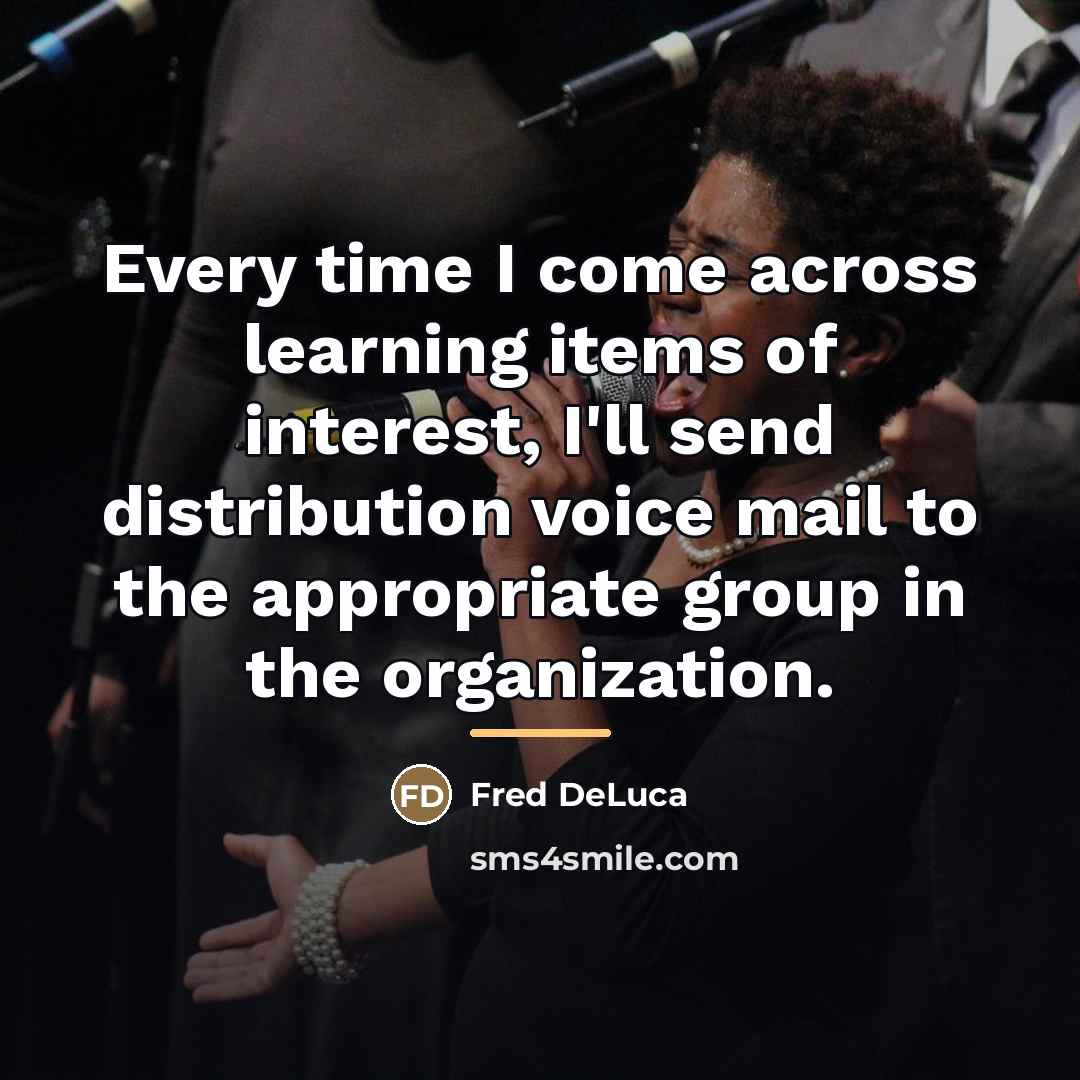 “Every time I come across learning items of interest, I'll…” quote by Fred DeLuca