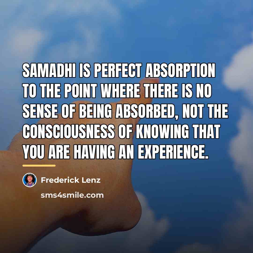 “Samadhi is perfect absorption to the point where there is…” quote by Frederick Lenz