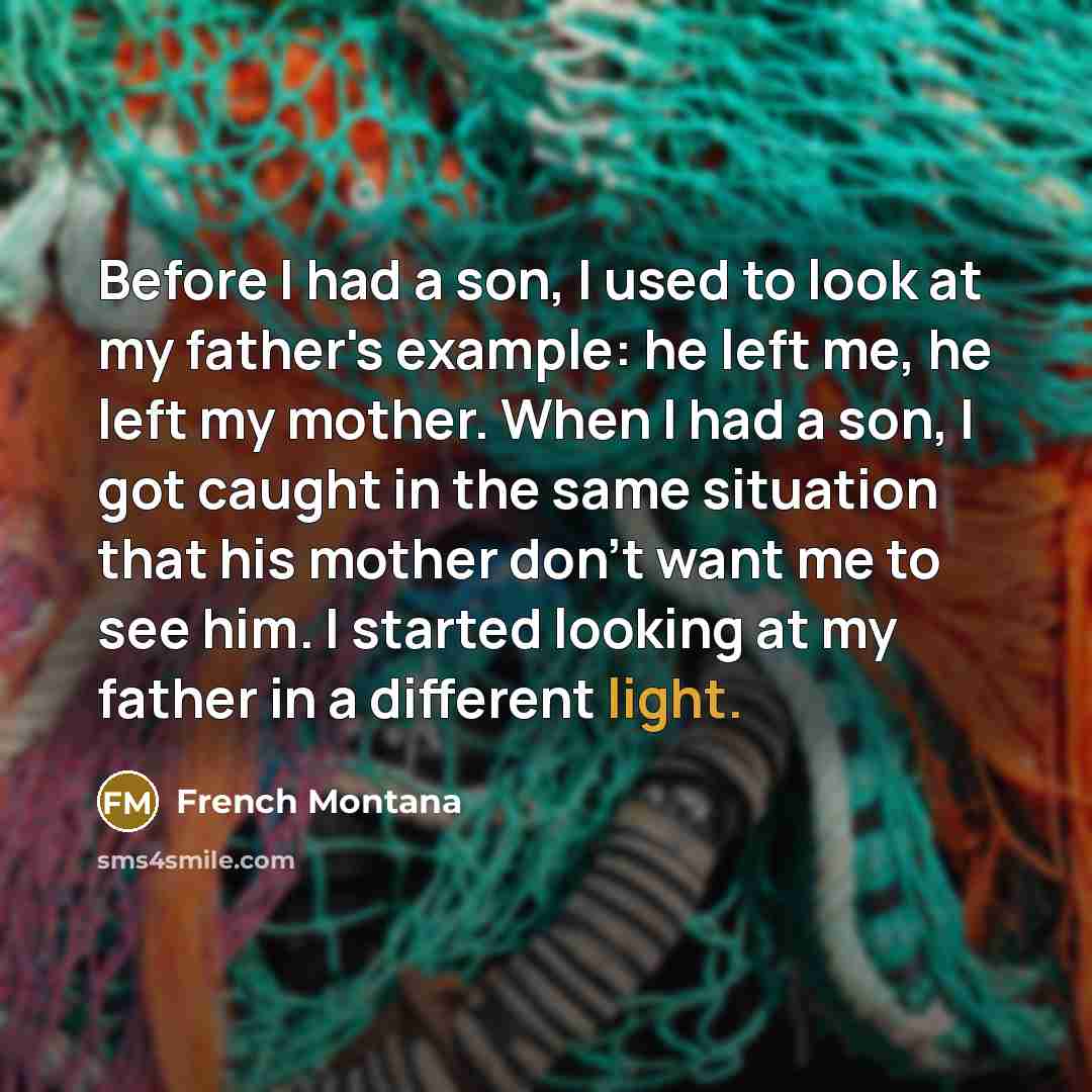 “Before I had a son, I used to look at…” quote by French Montana