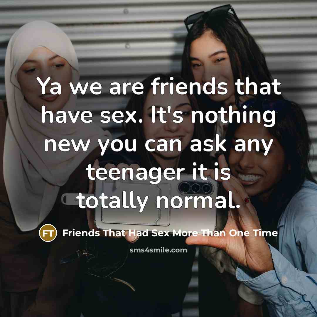 “Ya we are friends that have sex. It's nothing new…” quote by Friends That Had Sex More Than One Time