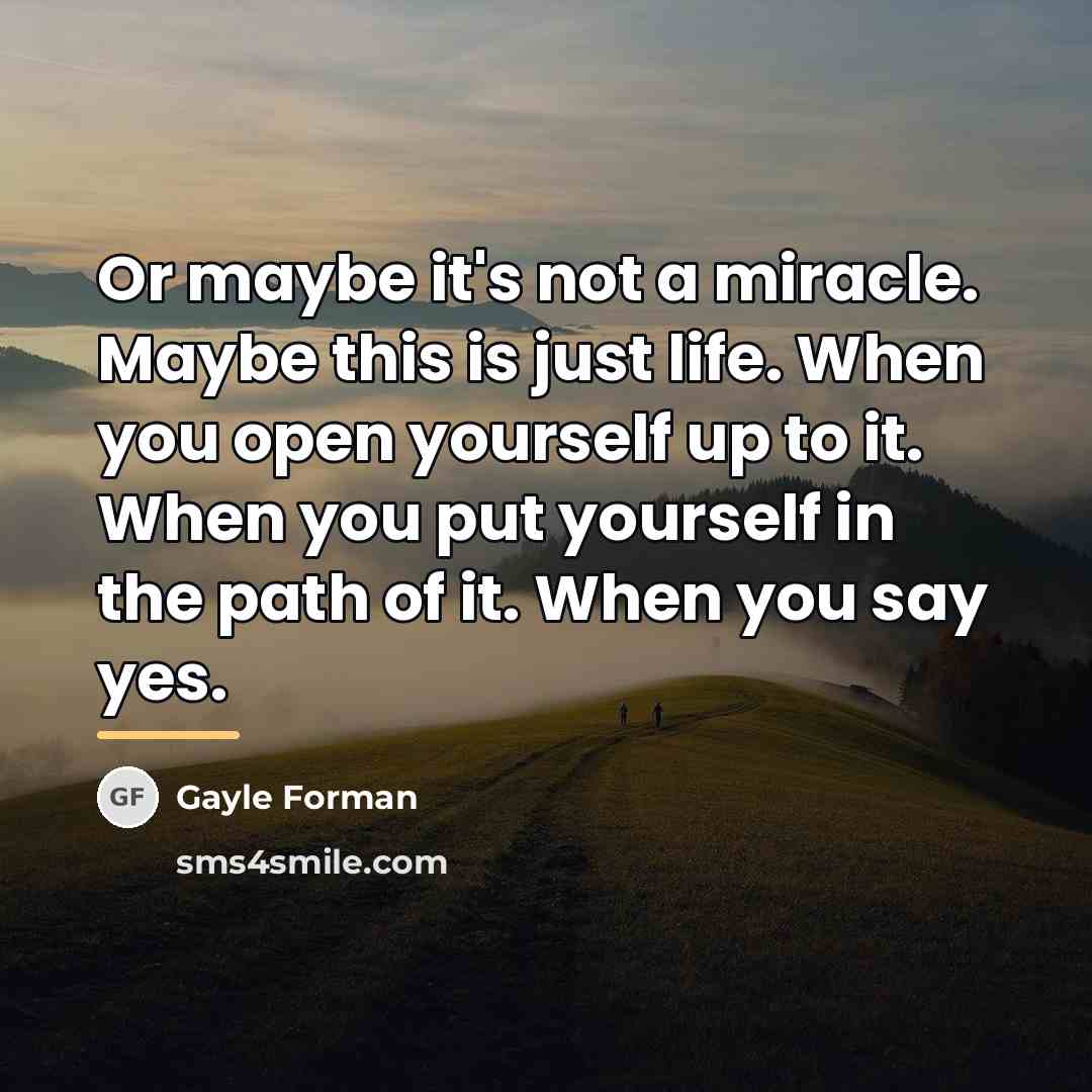 “Or maybe it's not a miracle. Maybe this is just…” quote by Gayle Forman