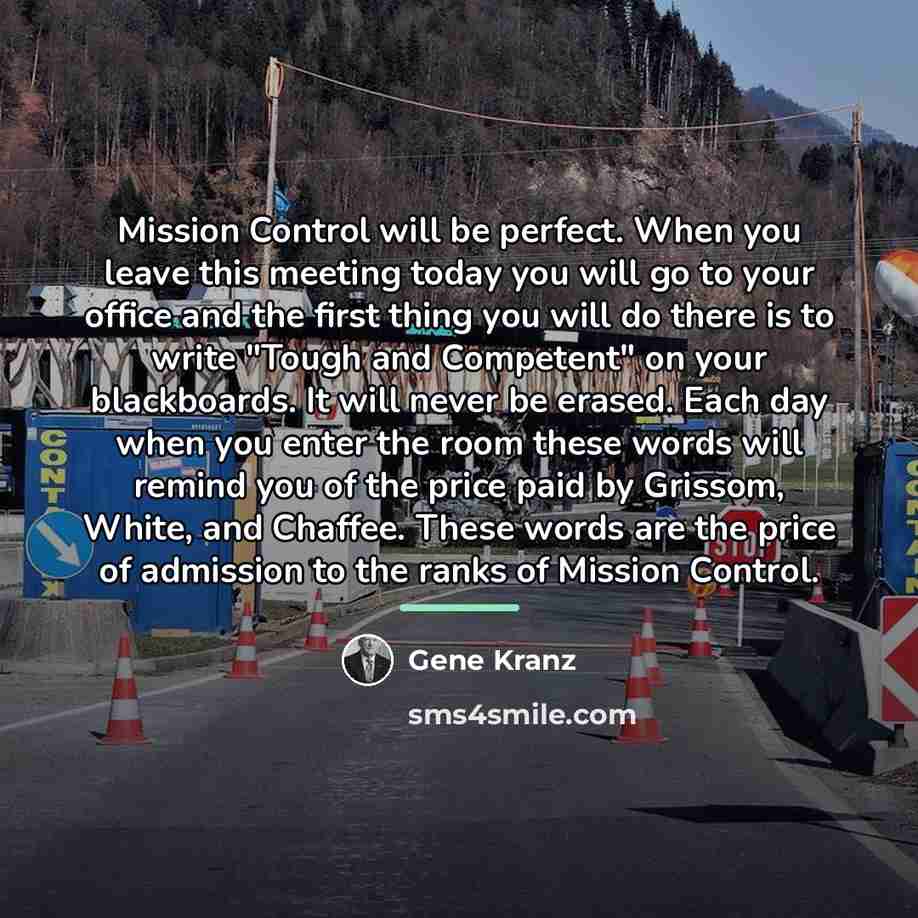 “Mission Control will be perfect. When you leave this meeting…” quote by Gene Kranz
