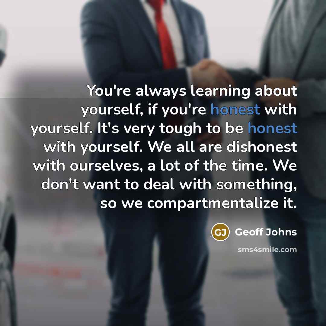 “You're always learning about yourself, if you're honest with yourself.…” quote by Geoff Johns