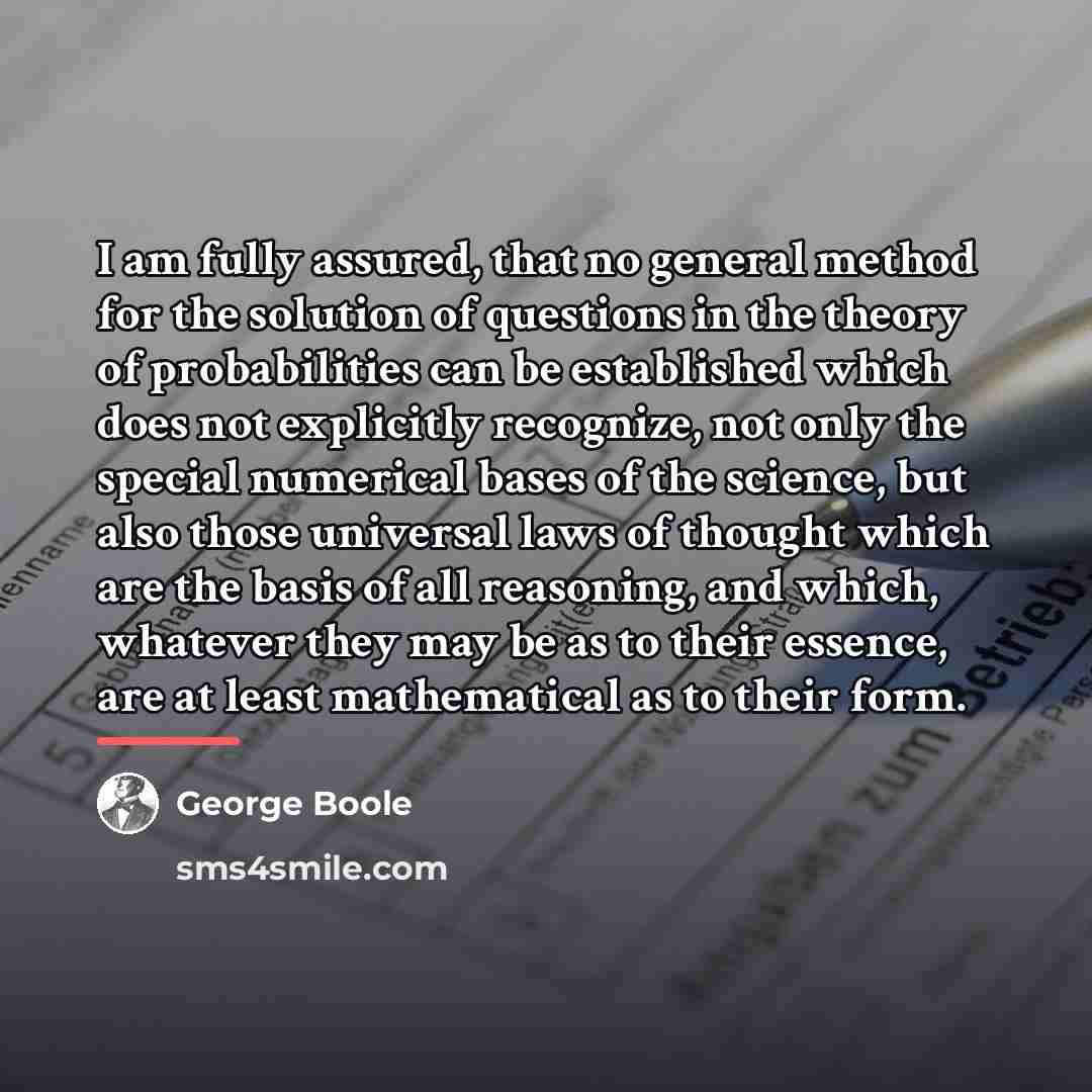 “I am fully assured, that no general method for the…” quote by George Boole