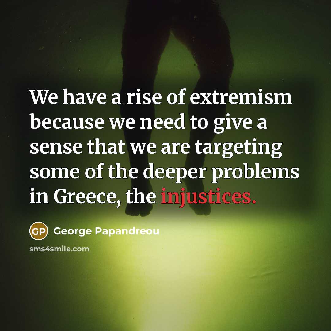 “We have a rise of extremism because we need to…” quote by George Papandreou