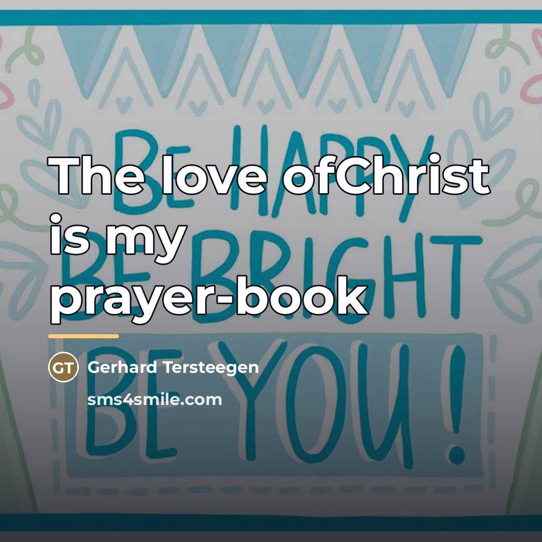 “The love ofChrist is my prayer-book…” quote by Gerhard Tersteegen