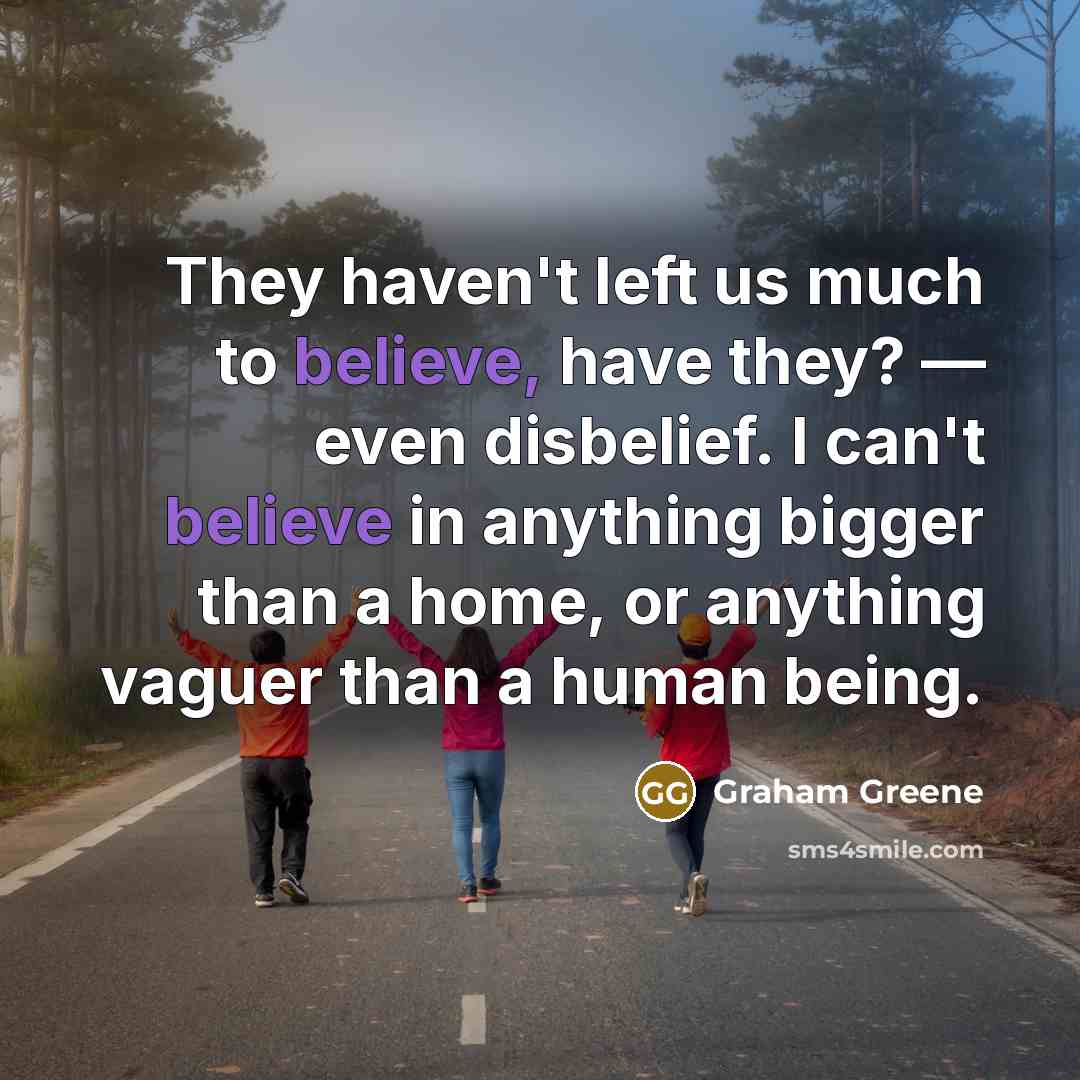 “They haven't left us much to believe, have they? —…” quote by Graham Greene