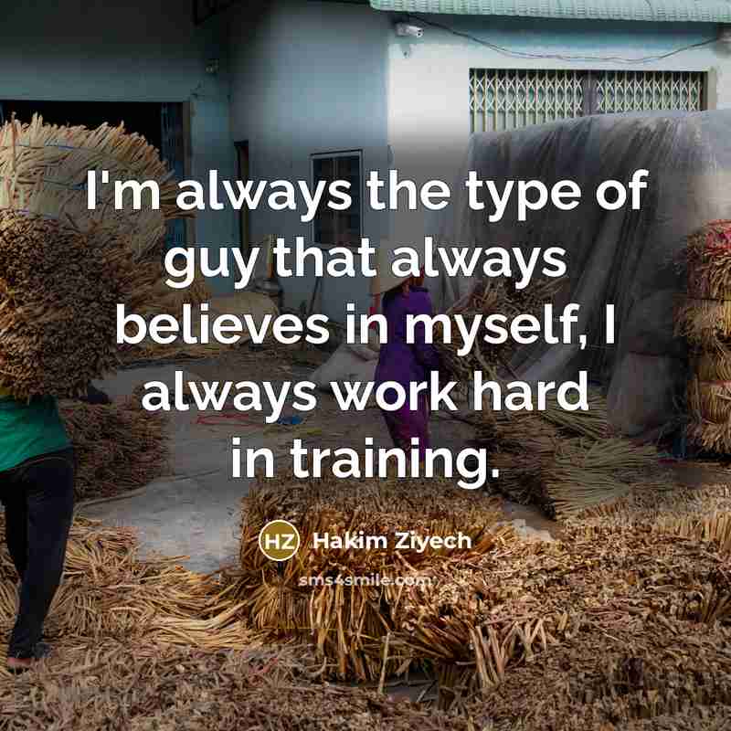 “I'm always the type of guy that always believes in…” quote by Hakim Ziyech