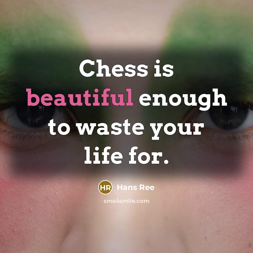 “Chess is beautiful enough to waste your life for.…” quote by Hans Ree