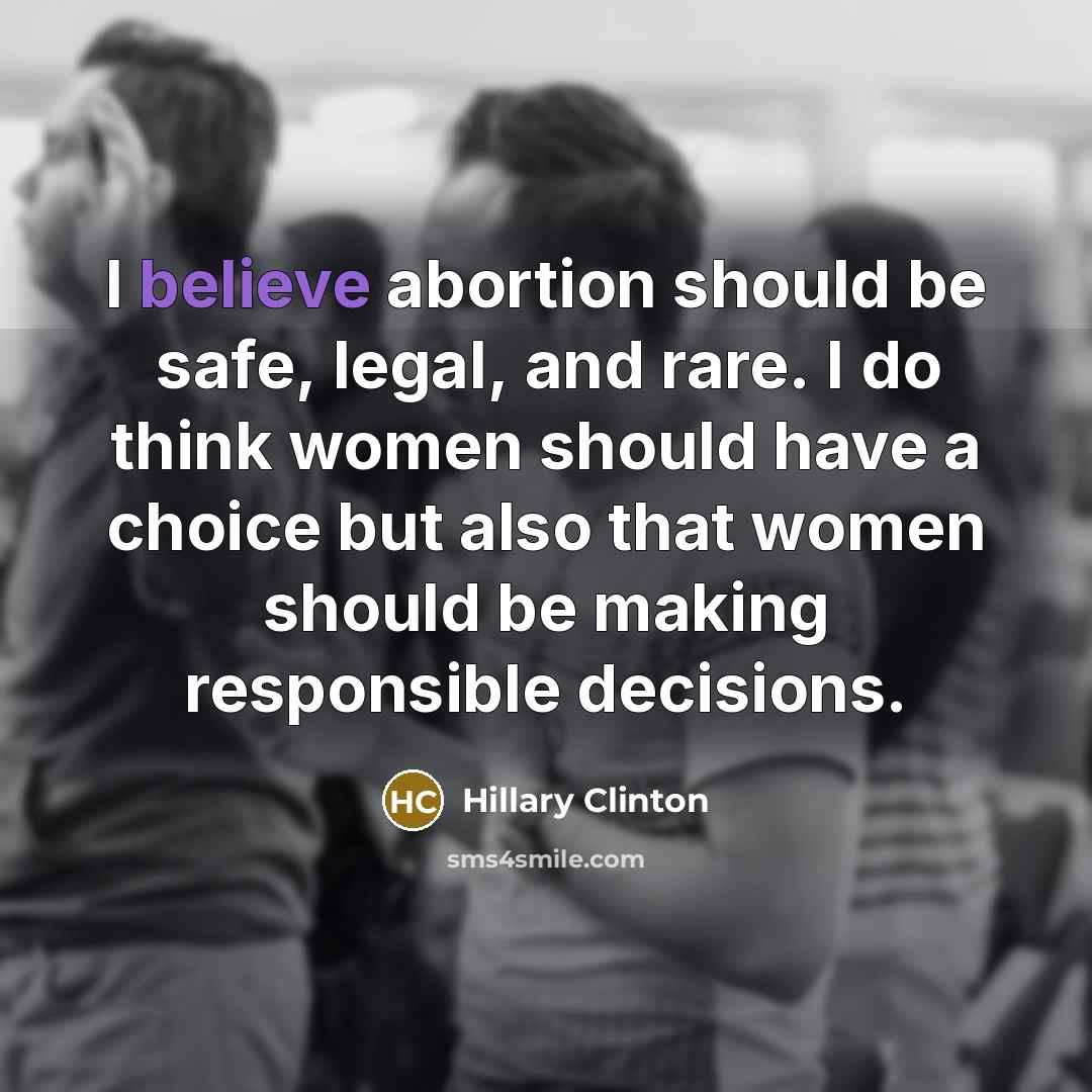 “I believe abortion should be safe, legal, and rare. I…” quote by Hillary Clinton