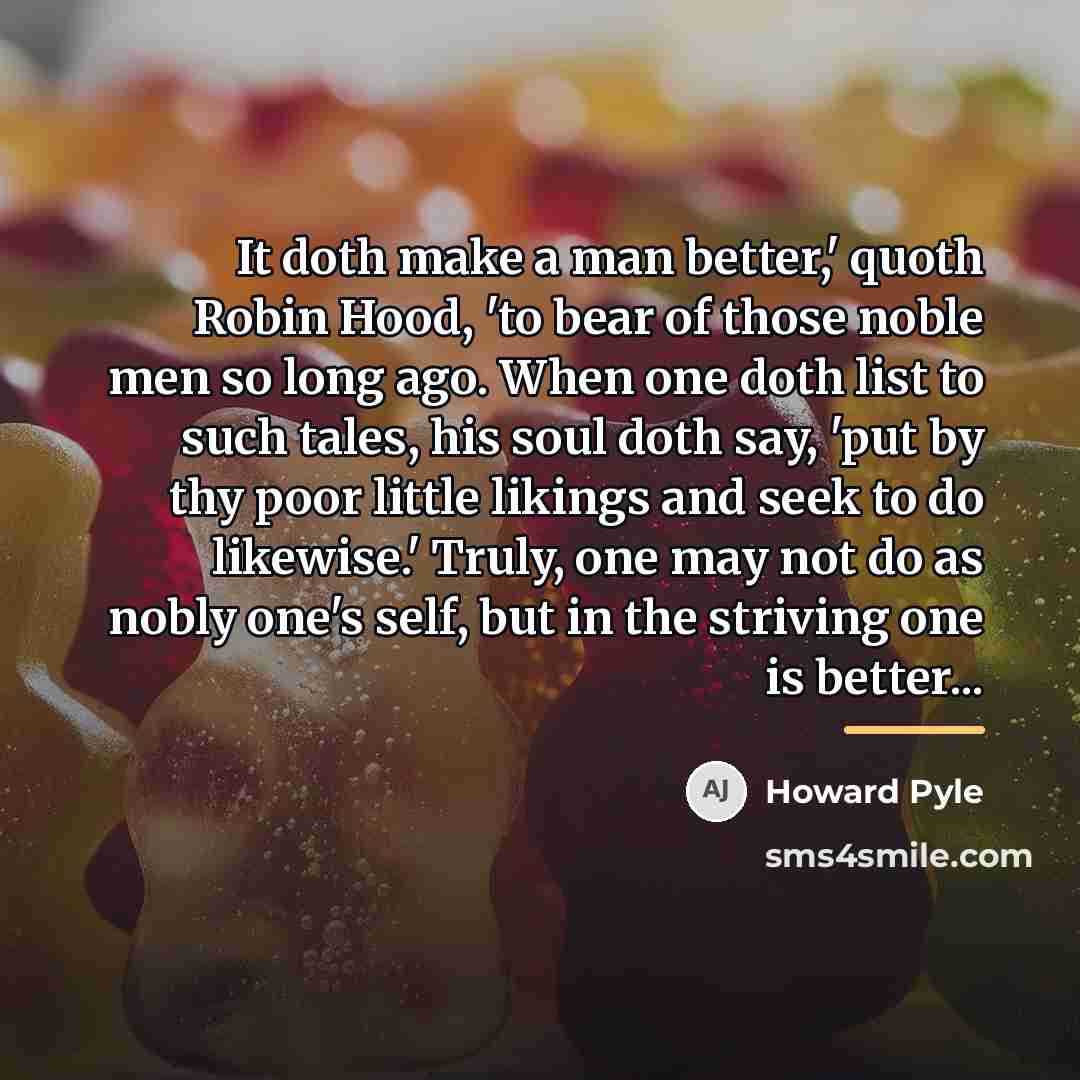“It doth make a man better,' quoth Robin Hood, 'to…” quote by Howard Pyle