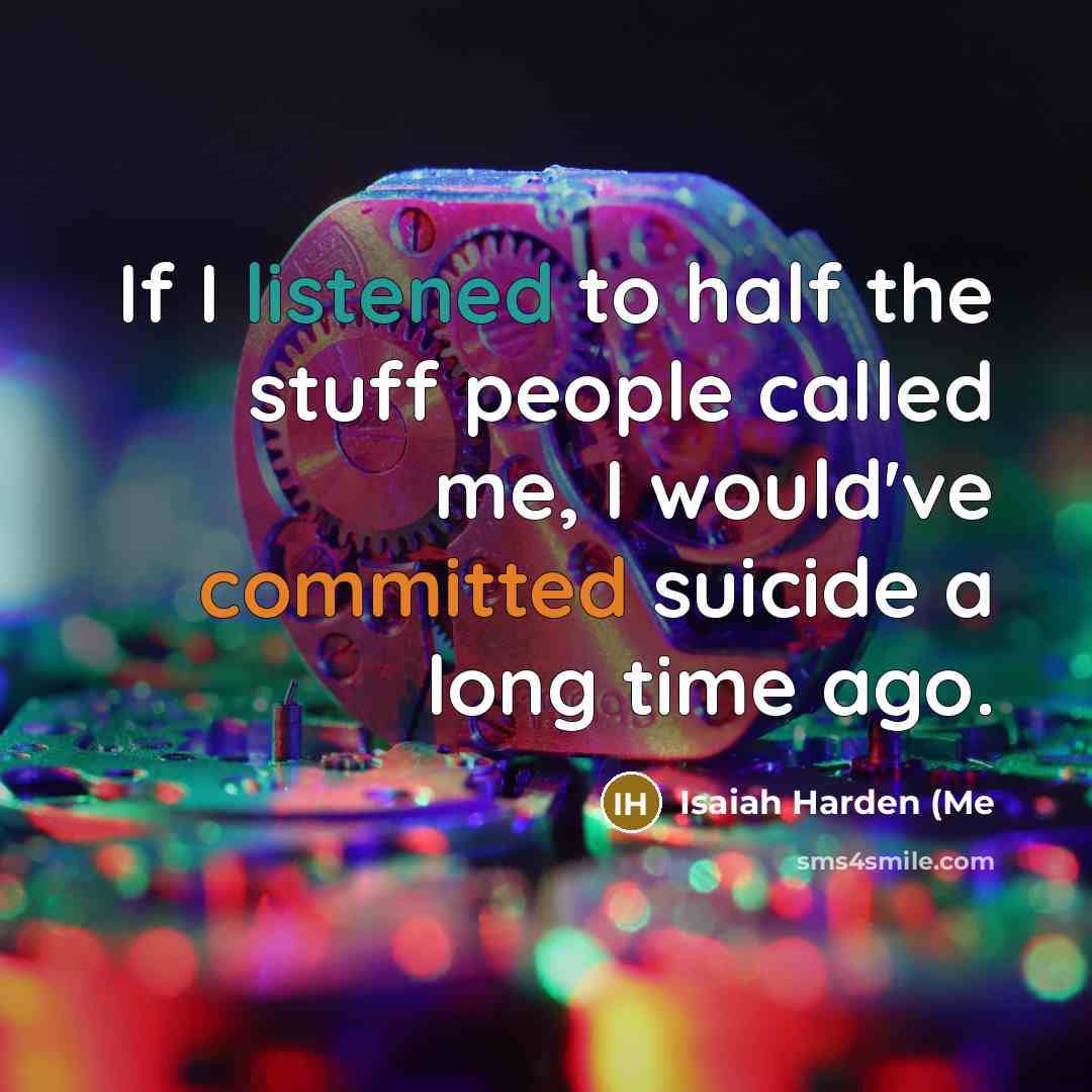 “If I listened to half the stuff people called me,…” quote by Isaiah Harden (Me