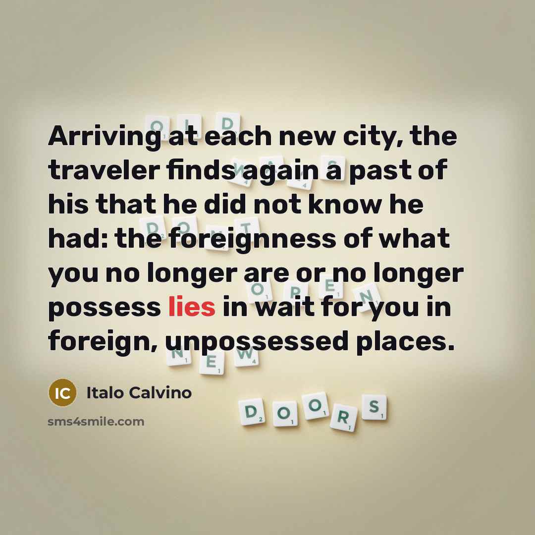 “Arriving at each new city, the traveler finds again a…” quote by Italo Calvino