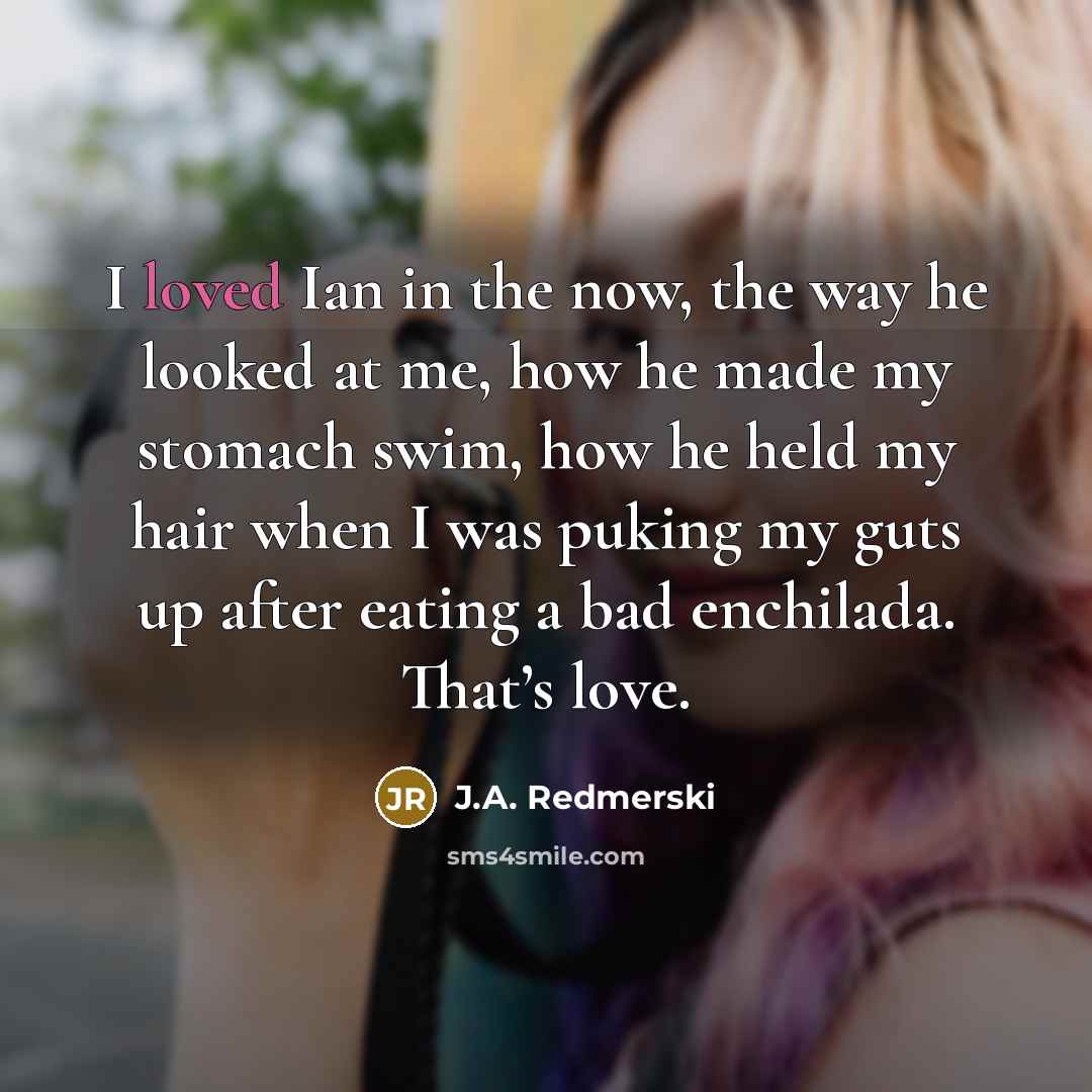 “I loved Ian in the now, the way he looked…” quote by J.A. Redmerski