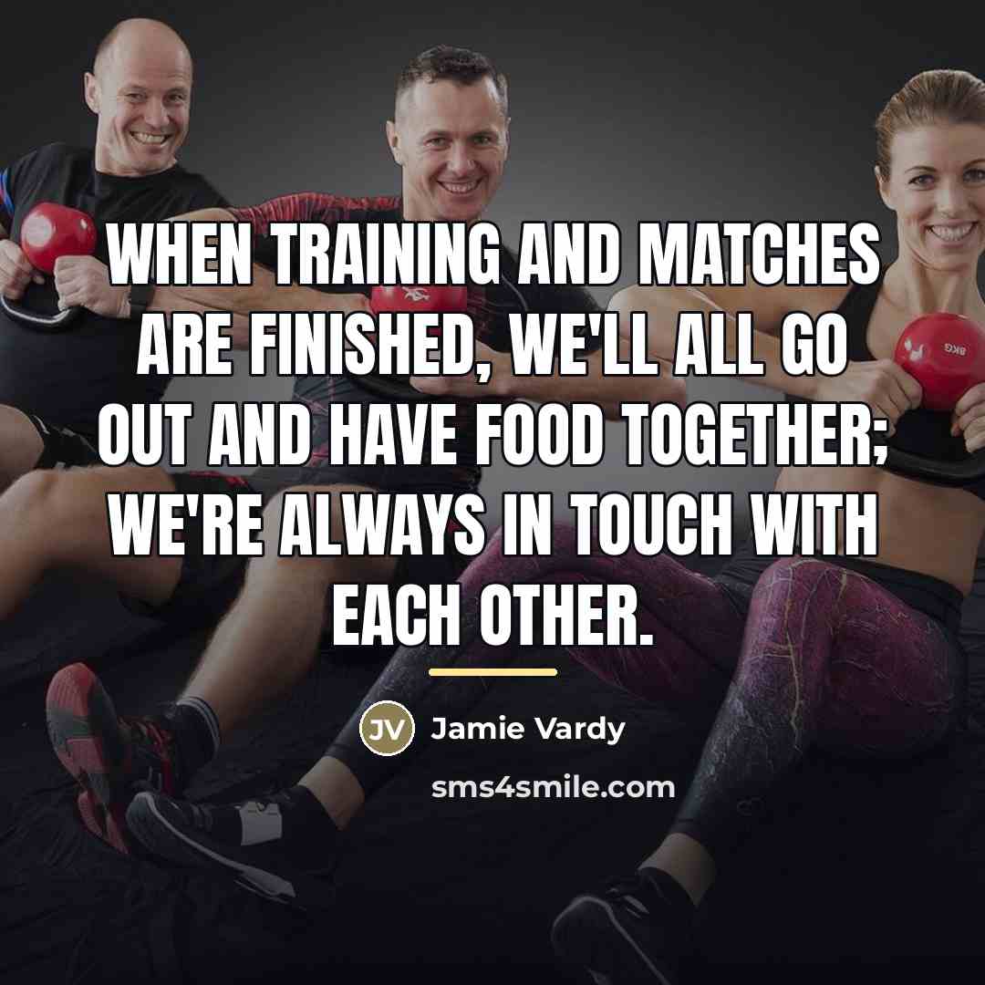 “When training and matches are finished, we'll all go out…” quote by Jamie Vardy