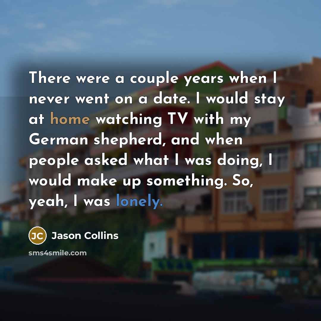 “There were a couple years when I never went on…” quote by Jason Collins