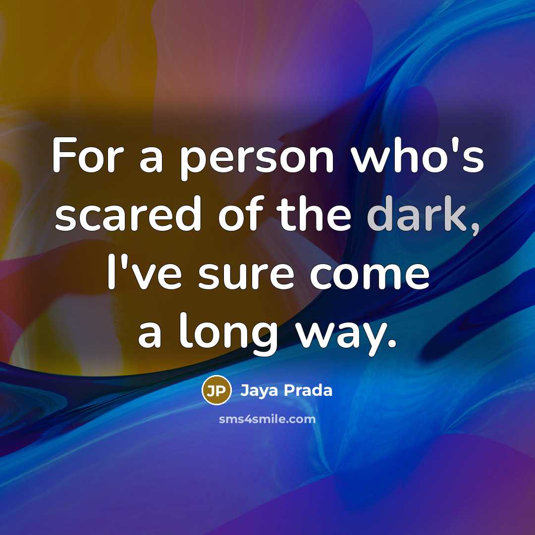 “For a person who's scared of the dark, I've sure…” quote by Jaya Prada