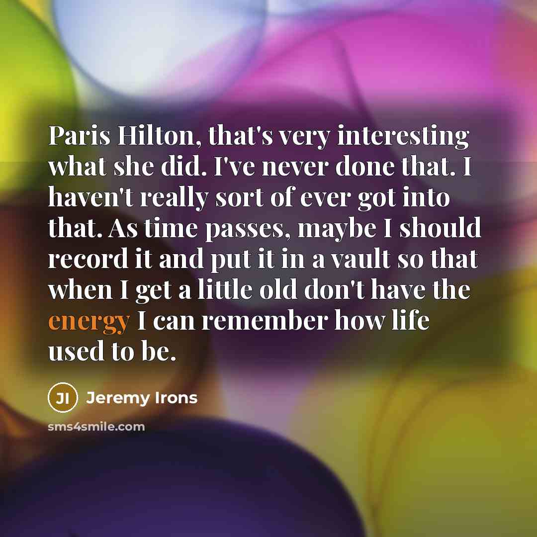 “Paris Hilton, that's very interesting what she did. I've never…” quote by Jeremy Irons