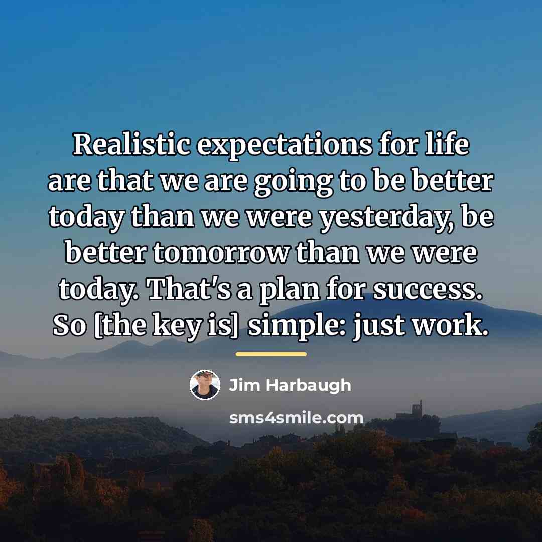 “Realistic expectations for life are that we are going to…” quote by Jim Harbaugh