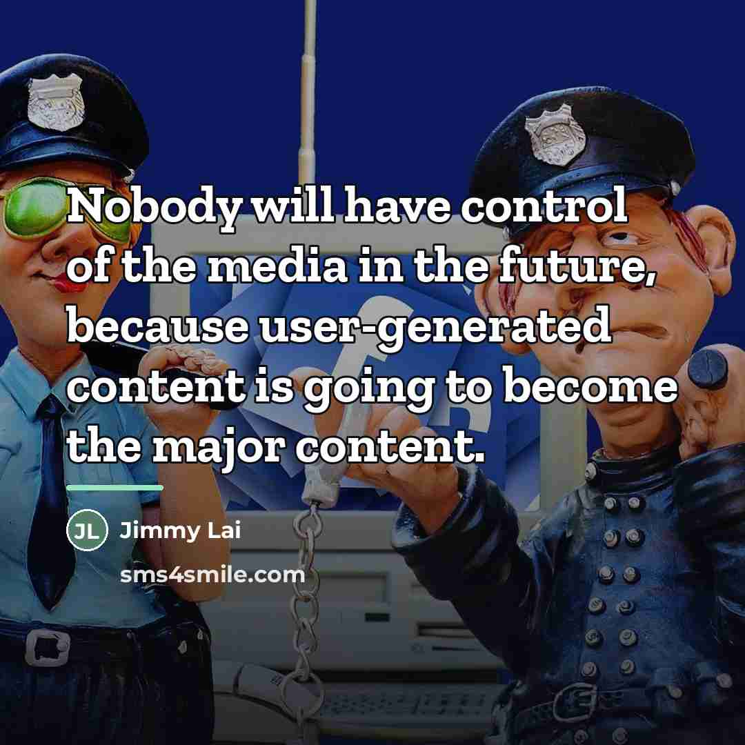 “Nobody will have control of the media in the future,…” quote by Jimmy Lai