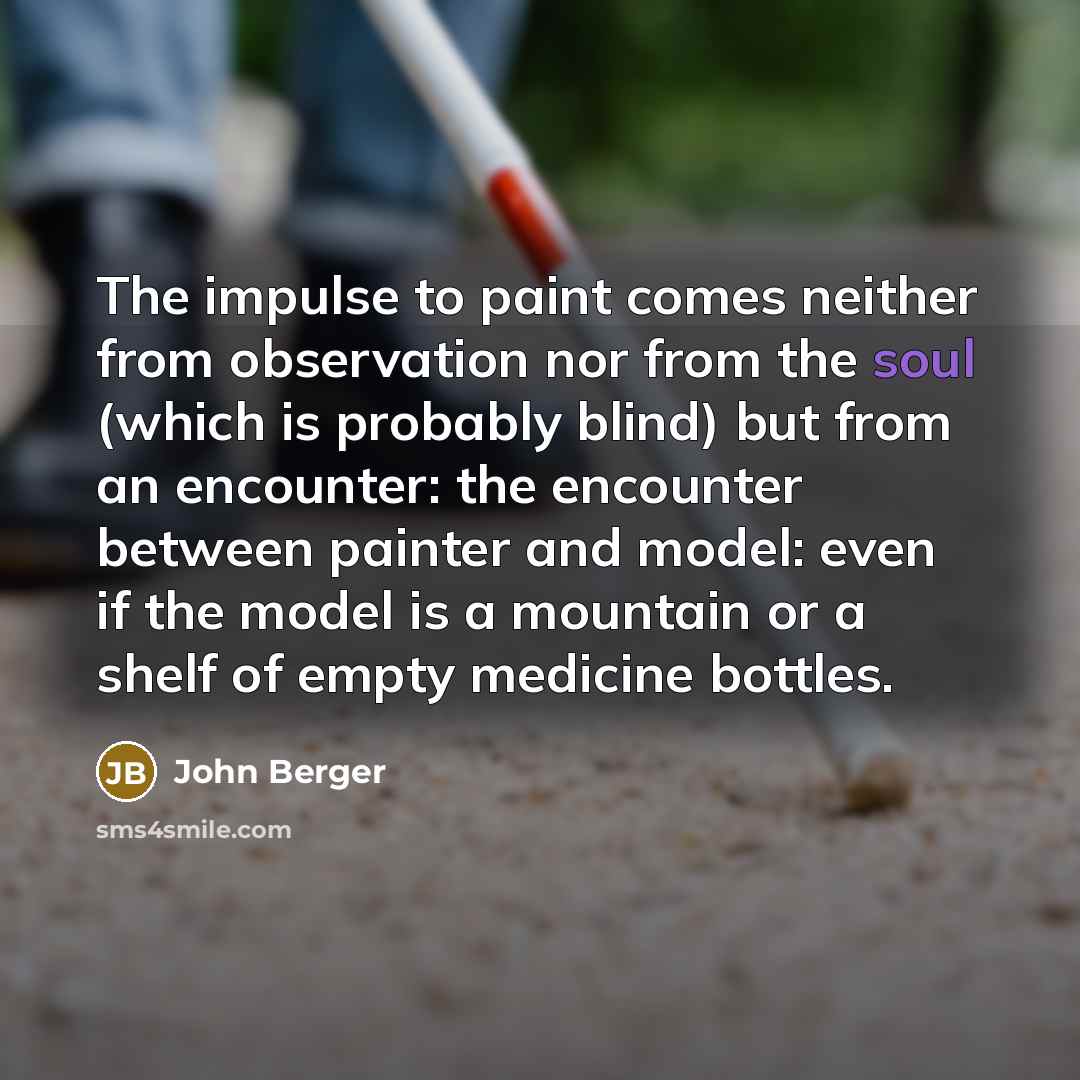 “The impulse to paint comes neither from observation nor from…” quote by John Berger