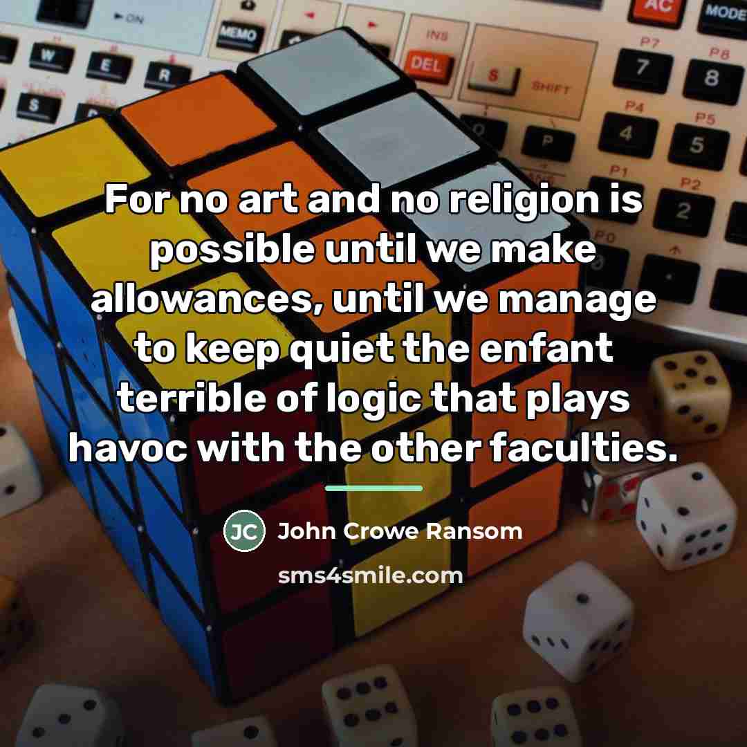 “For no art and no religion is possible until we…” quote by John Crowe Ransom