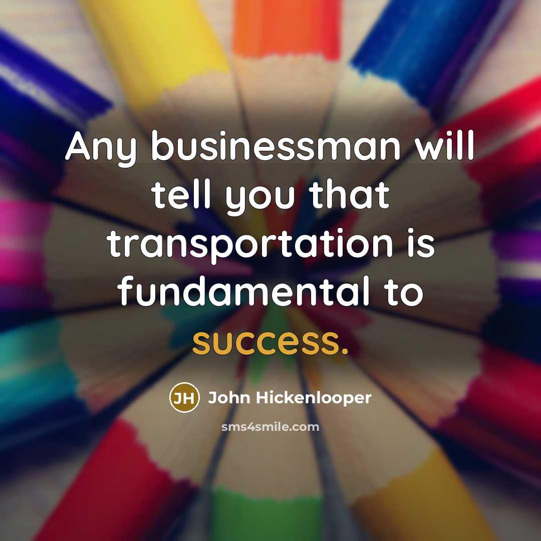 “Any businessman will tell you that transportation is fundamental to…” quote by John Hickenlooper