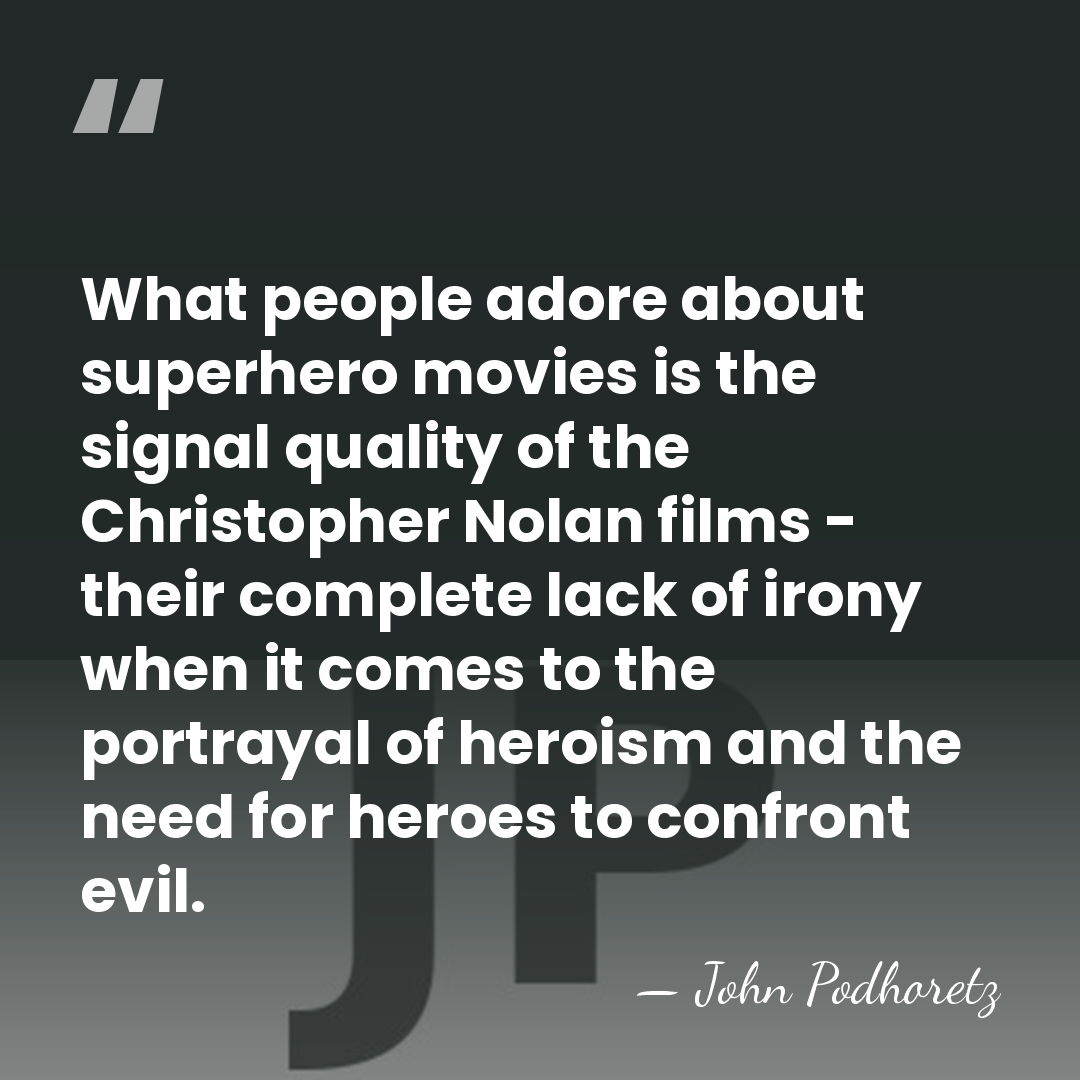What people adore about superhero movies is the signal quality of the&hellip; - John Podhoretz