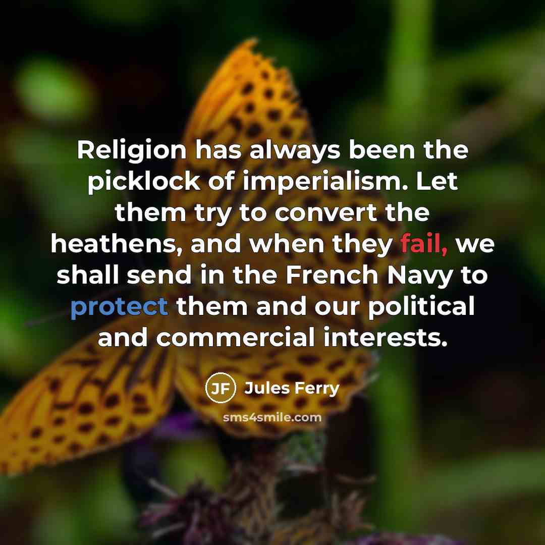 “Religion has always been the picklock of imperialism. Let them…” quote by Jules Ferry
