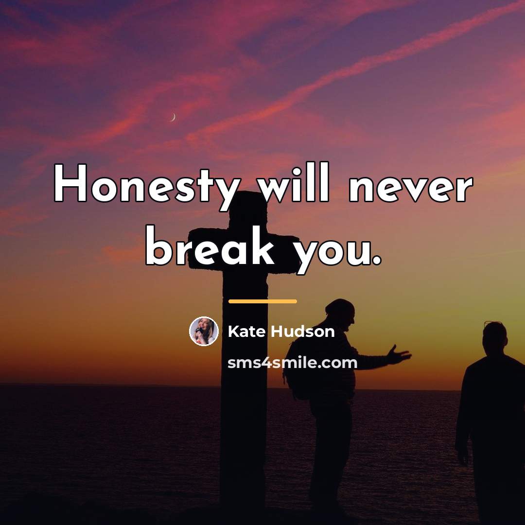 “Honesty will never break you.…” quote by Kate Hudson