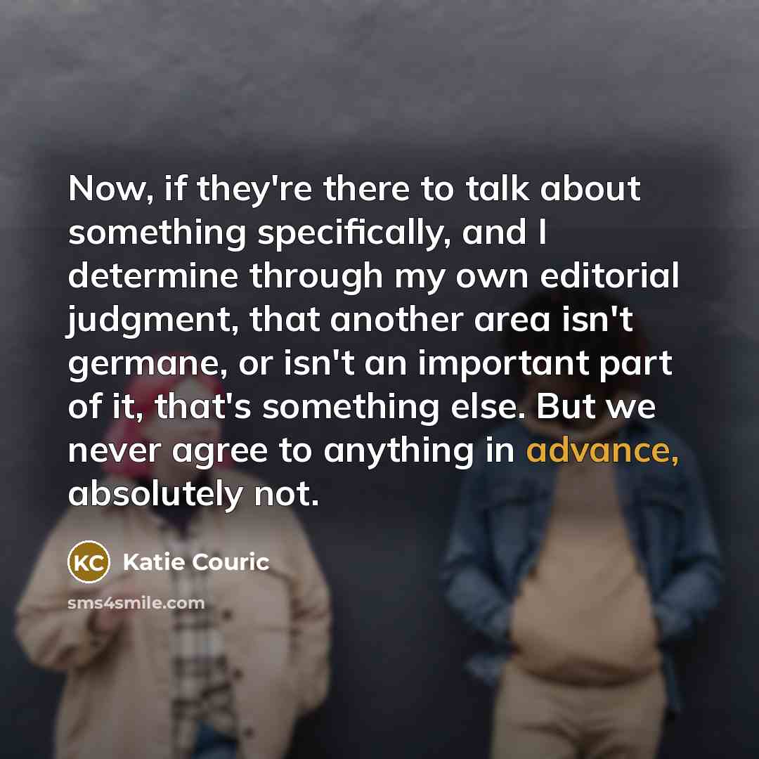 “Now, if they're there to talk about something specifically, and…” quote by Katie Couric