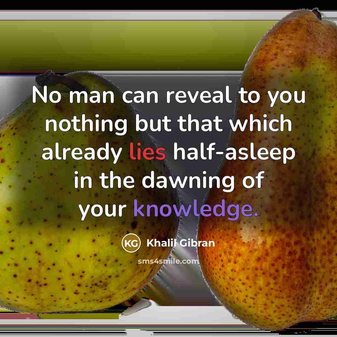“No man can reveal to you nothing but that which…” quote by Khalil Gibran