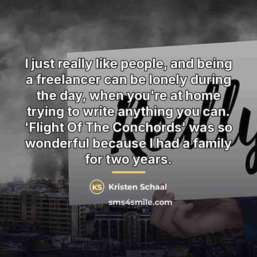 “I just really like people, and being a freelancer can…” quote by Kristen Schaal