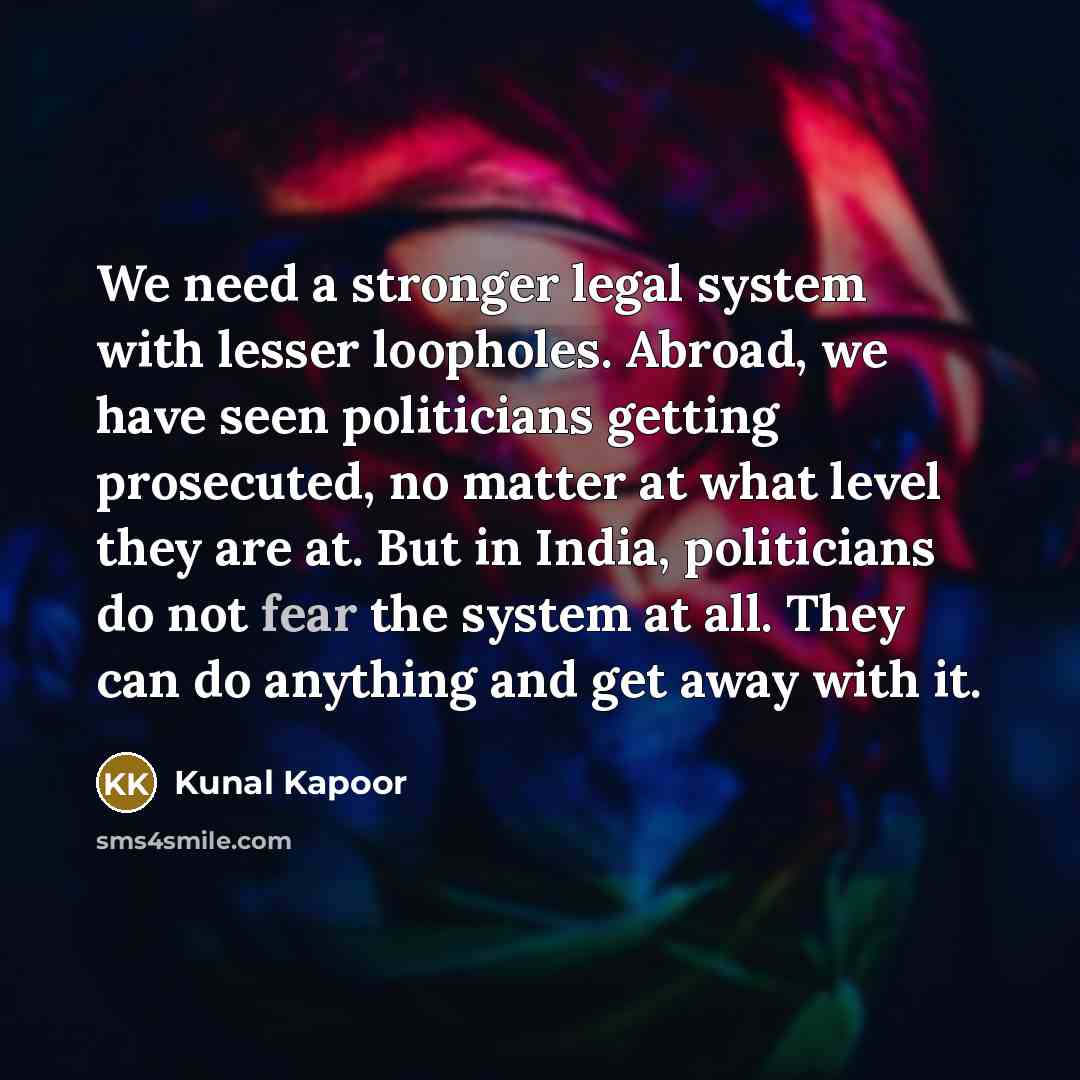 “We need a stronger legal system with lesser loopholes. Abroad,…” quote by Kunal Kapoor