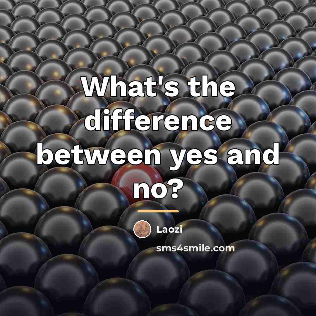 “What's the difference between yes and no?…” quote by Laozi