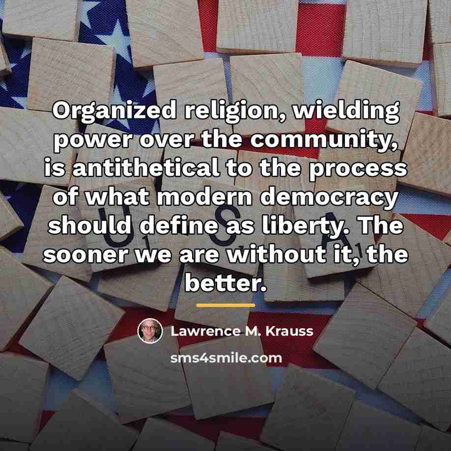 “Organized religion, wielding power over the community, is antithetical to…” quote by Lawrence M. Krauss