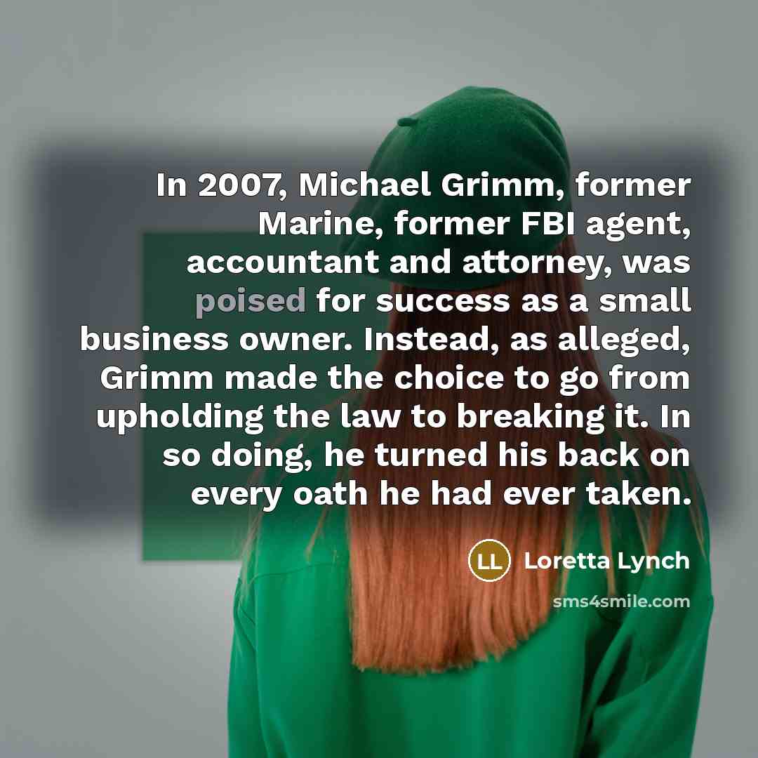 “In 2007, Michael Grimm, former Marine, former FBI agent, accountant…” quote by Loretta Lynch