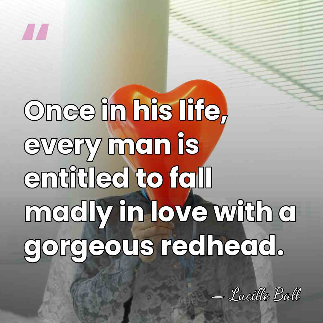 Once in his life, every man is entitled to fall madly in&hellip; - Lucille Ball