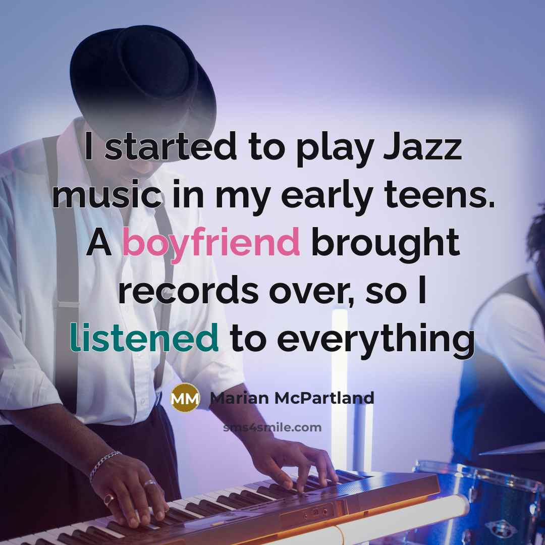 “I started to play Jazz music in my early teens.…” quote by Marian McPartland