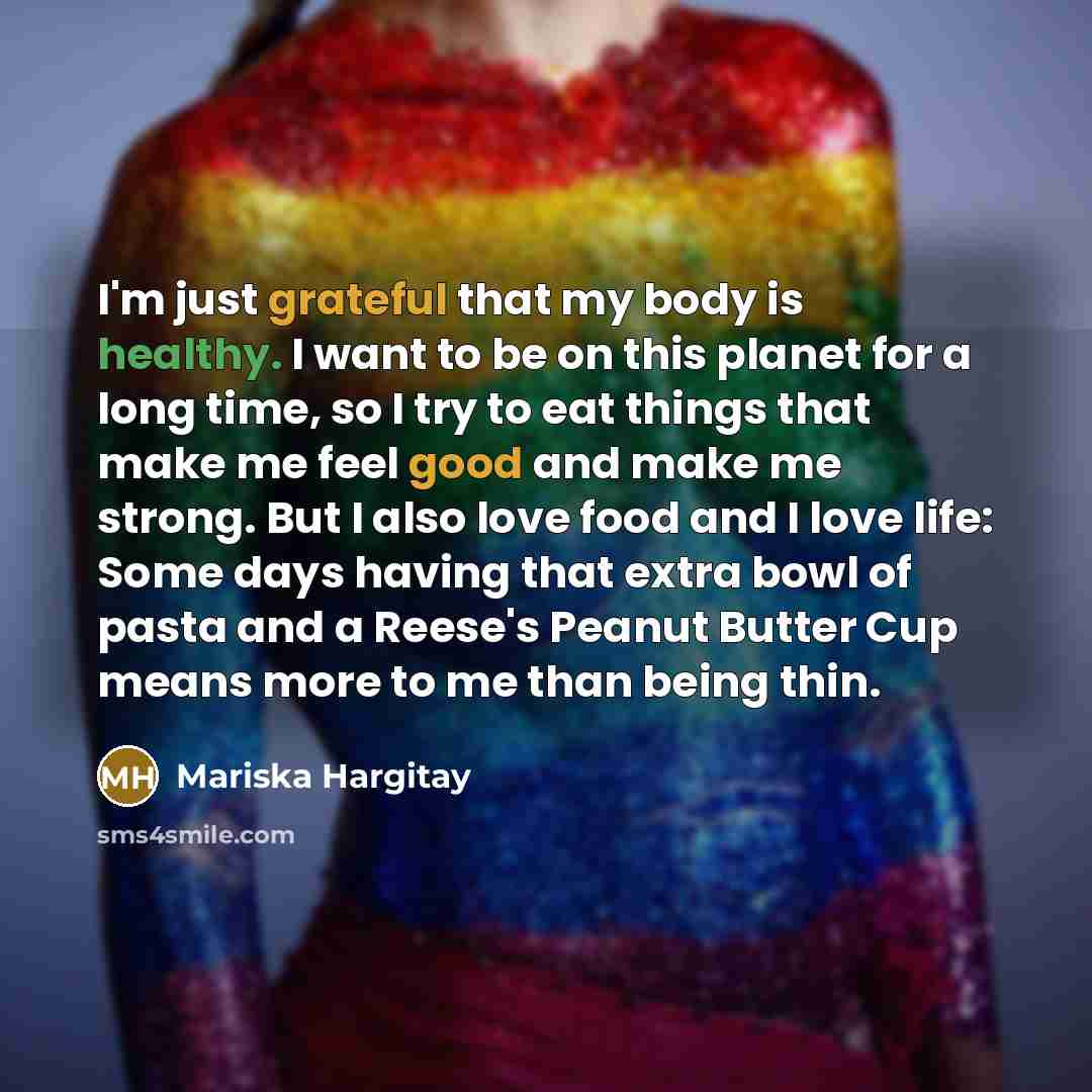 “I'm just grateful that my body is healthy. I want…” quote by Mariska Hargitay