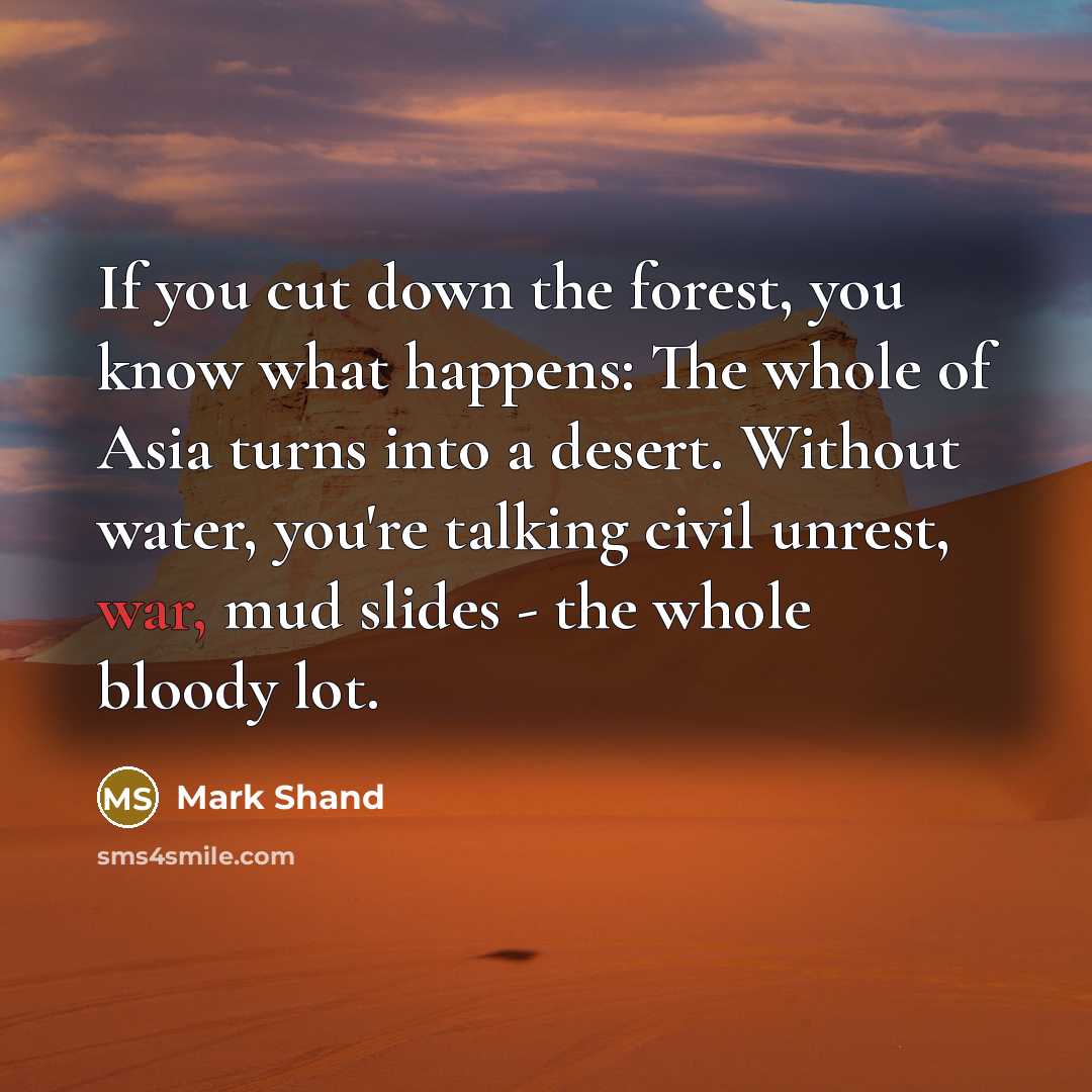 “If you cut down the forest, you know what happens:…” quote by Mark Shand