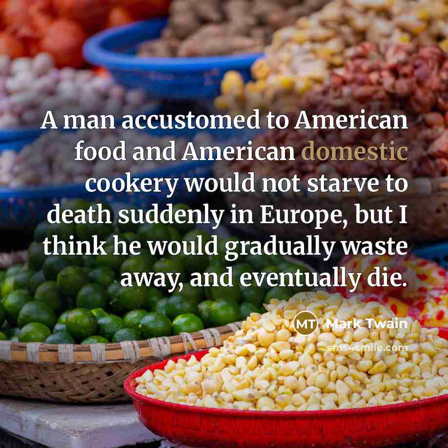 “A man accustomed to American food and American domestic cookery…” quote by Mark Twain