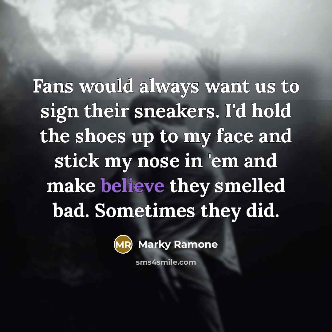“Fans would always want us to sign their sneakers. I'd…” quote by Marky Ramone