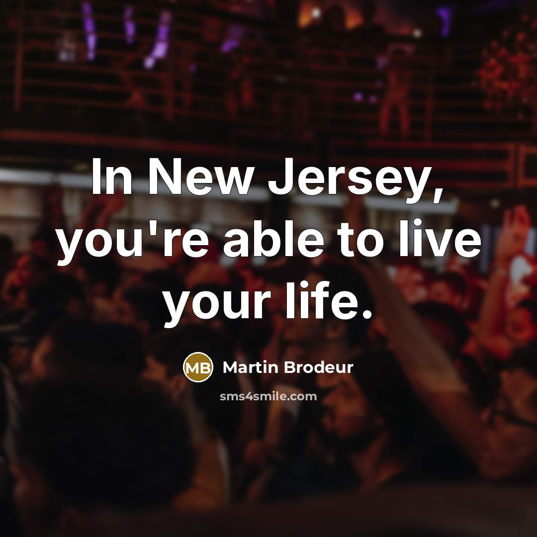 “In New Jersey, you're able to live your life.” quote by Martin Brodeur