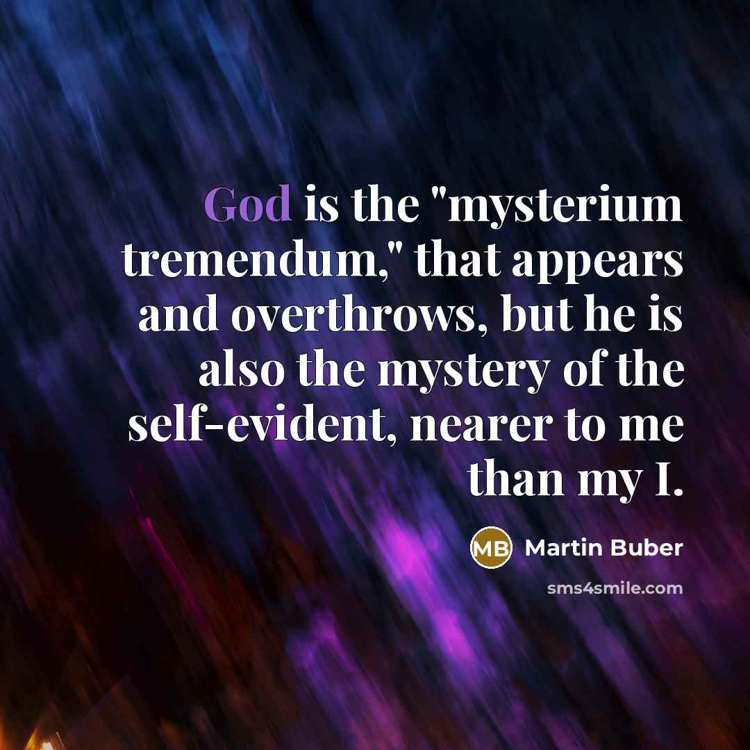 “God is the "mysterium tremendum," that appears and overthrows, but…” quote by Martin Buber