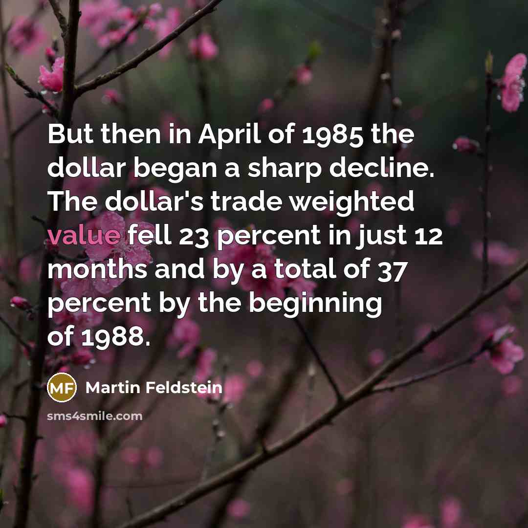 “But then in April of 1985 the dollar began a…” quote by Martin Feldstein