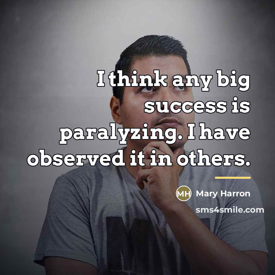 “I think any big success is paralyzing. I have observed…” quote by Mary Harron