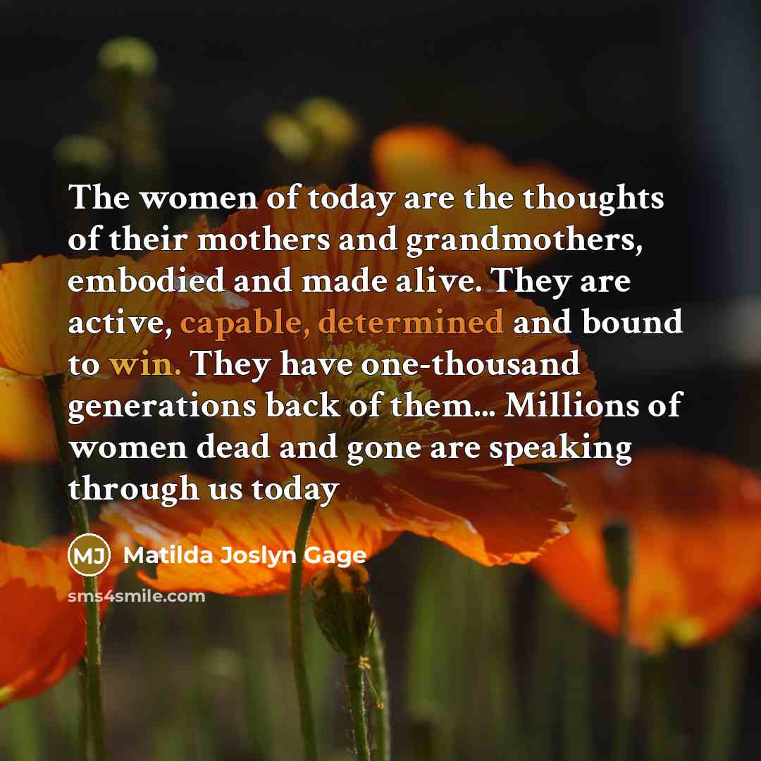 “The women of today are the thoughts of their mothers…” quote by Matilda Joslyn Gage