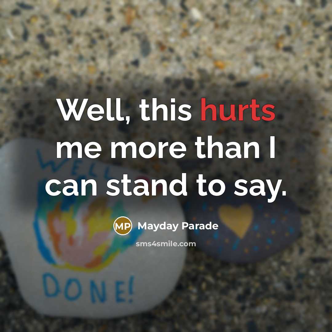 “Well, this hurts me more than I can stand to say.” quote by Mayday Parade