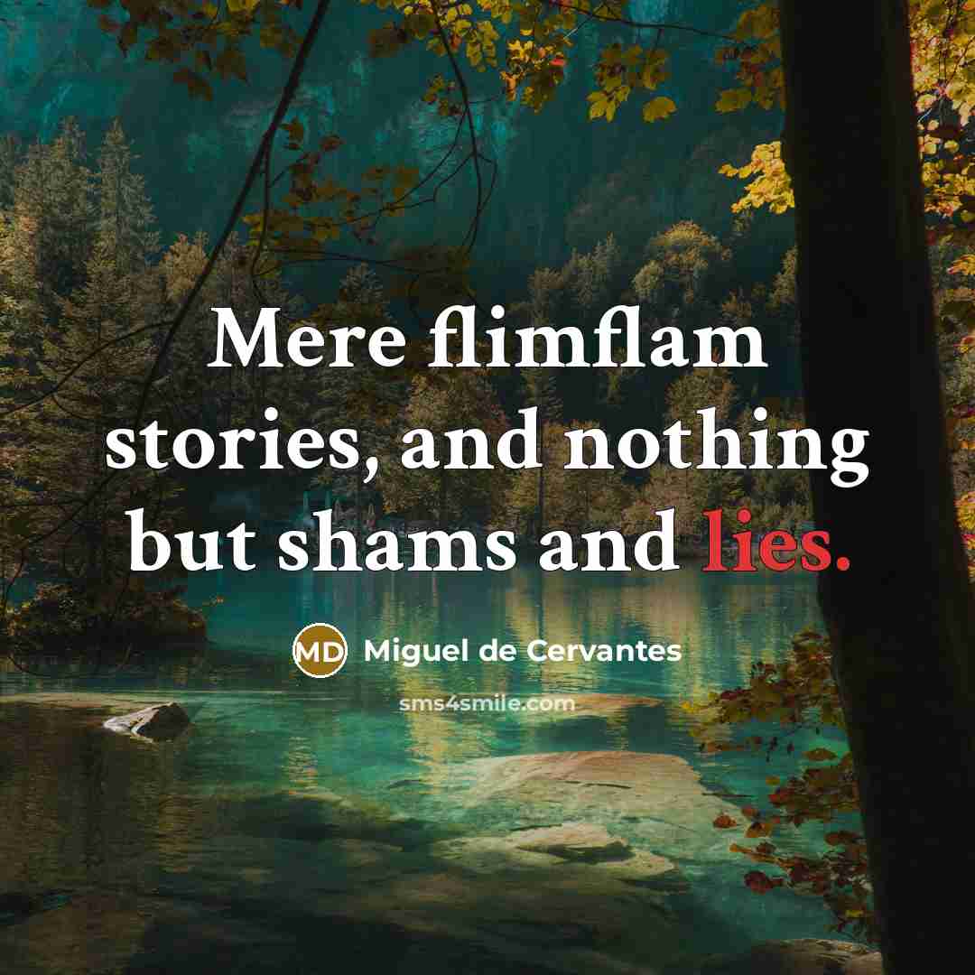 “Mere flimflam stories, and nothing but shams and lies.…” quote by Miguel de Cervantes